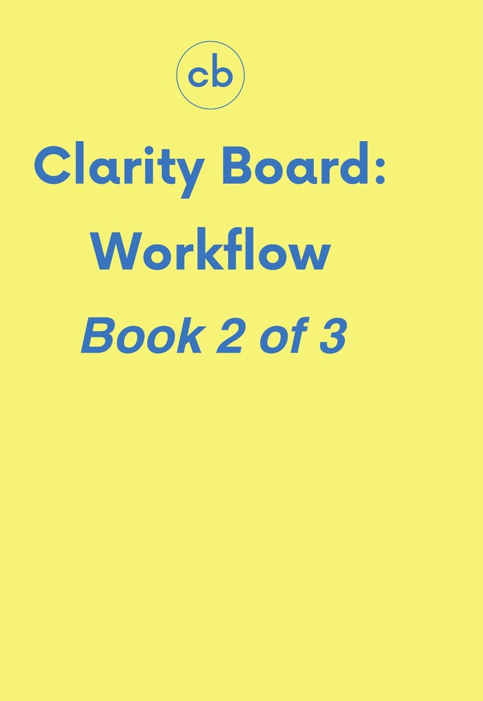 Clarity Board: Workflow — Book 2 of 3
